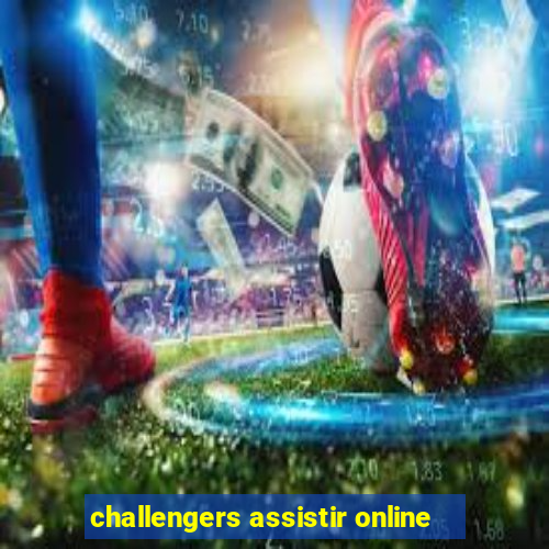 challengers assistir online